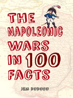 cover image of The Napoleonic Wars in 100 Facts
